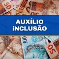 Auxílio-inclusão do INSS poderá ter parcelas de R$ 660 em 2023