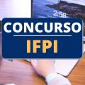 Concurso IFPI: edital com 129 vagas tem cronograma atualizado