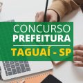 Concurso Prefeitura de Taguaí – SP: edital e inscrição