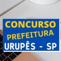 Concurso Prefeitura de Urupês – SP: edital e inscrição; até R$ 6 mil