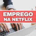 Netflix abre novas vagas de emprego no Brasil; veja cargos ofertados