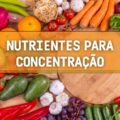 Estes 5 nutrientes ajudam melhorar a concentração, diz nutricionista