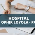 Hospital Ophir Loyola – PA abre novas vagas imediatas