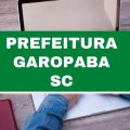 Prefeitura de Garopaba – SC abre 120 vagas imediatas; até R$ 17 mil