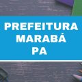 Prefeitura de Marabá – PA abre 21 vagas imediatas