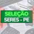 SERES PE divulga edital de seleção com 81 vagas