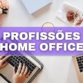 Home office: 8 profissões para quem quer trabalhar em casa