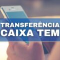 Como realizar transferência pelo Caixa Tem? Veja o passo a passo