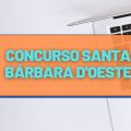 Concurso Prefeitura de Santa Bárbara D’Oeste – SP: edital e inscrições