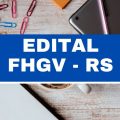 FHGV – RS lança dois editais com ganhos de até R$ 5,5 mil