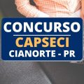 Concurso CAPSECI de Cianorte – PR: remuneração de até R$ 7,4 mil