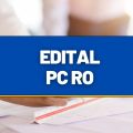 Concurso PC RO tem edital publicado com 319 vagas; ganhos de até R$ 15,5 mil