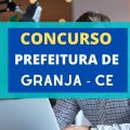 Concurso Prefeitura de Granja – CE: editais publicados; 221 vagas e até R$ 12 mil