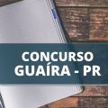 Concurso Prefeitura de Guaíra – PR: até R$ 15,9 mil; mais de 90 vagas