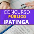 Concurso Prefeitura de Ipatinga – MG: publicado edital para 100 vagas