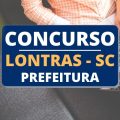 Concurso Prefeitura de Lontras – SC: edital e inscrição; até R$ 8,6 mil