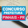 Concurso Prefeitura de Pinhais – PR: até R$ 13 mil; cronograma retificado