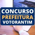 Concurso Prefeitura de Votorantim – SP: edital e inscrições; cronograma alterado