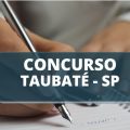 Concurso Prefeitura de Taubaté – SP: mensais de até R$ 6,7 mil