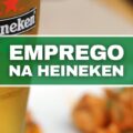 Heineken abre 110 vagas de emprego no Brasil; veja cargos