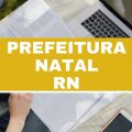 Prefeitura de Natal – RN abre novas vagas em edital simplificado