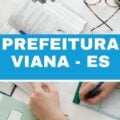 Prefeitura de Viana – ES: edital e inscrições; até R$ 4,6 mil