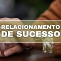 5 características essenciais de todo relacionamento de sucesso; veja quais são