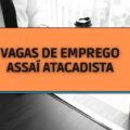 Assaí Atacadista abre mais de 380 vagas; veja como se candidatar