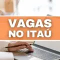 Itaú está oferecendo mais de 240 vagas de emprego; confira os cargos