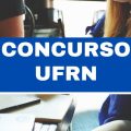 Concurso UFRN – RN: 103 vagas imediatas para administrativos; até R$ 4 mil