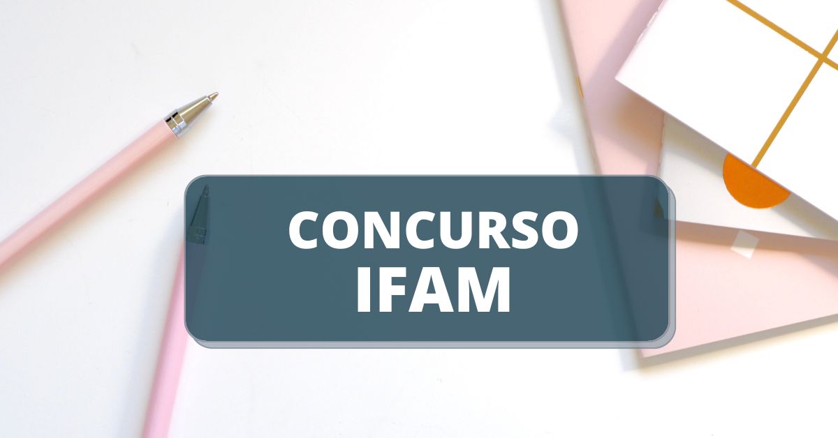 Concurso IFAM: cronograma retificado; até R$ 9,6 mil mensais