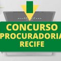 Concurso PGM Recife – PE: novo edital; R$ 26 mil mensais