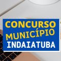 Concurso Prefeitura de Indaiatuba – SP: mais de 110 vagas; até R$ 23,6 mil