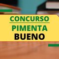 Concurso Prefeitura de Pimenta Bueno – RO: até R$ 7 mil + gratificações