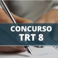 Concurso TRT 8 (AP e PA): até R$ 14,2 mil; cronograma atualizado