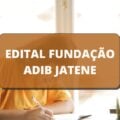 Fundação Adib Jatene – SP lança dois editais simplificados; vagas imediatas