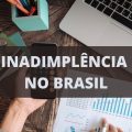 Índice de inadimplência no Brasil é o maior nos últimos 8 anos; entenda