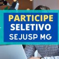 SEJUSP MG: processo seletivo com 168 vagas; mensais de R$ 5.097,15