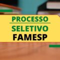 FAMESP anuncia diversos editais de processo seletivo