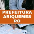 Prefeitura de Ariquemes – RO abre vagas em edital; R$ 4,4 mil mensais