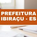 Prefeitura de Ibiraçu – ES abre vagas imediatas em edital simplificado