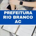 Prefeitura de Rio Branco – AC publica retificação de processo seletivo; 383 vagas