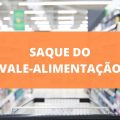 Proposta de saque do vale-alimentação é aprovada; veja os detalhes