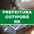 Concurso Prefeitura de Cotiporã – RS: dois editais; até R$ 7,9 mil