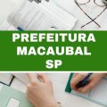 Concurso Prefeitura de Macaubal – SP: 40 vagas imediatas; até R$ 5 mil