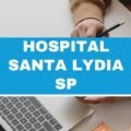 Fundação Hospital Santa Lydia – SP: edital e inscrição; até R$ 4,6 mil