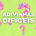 Só inteligentes conseguem resolver estas 6 adivinhas