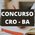 Concurso CRO BA: 530 vagas, entre imediatas e cadastro