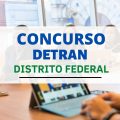 Concurso DETRAN DF: 366 vagas e mensais de até R$ 6,4 mil