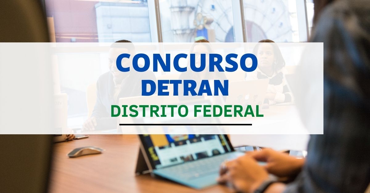 Concurso DETRAN DF: 366 vagas e mensais de até R$ 6,4 mil